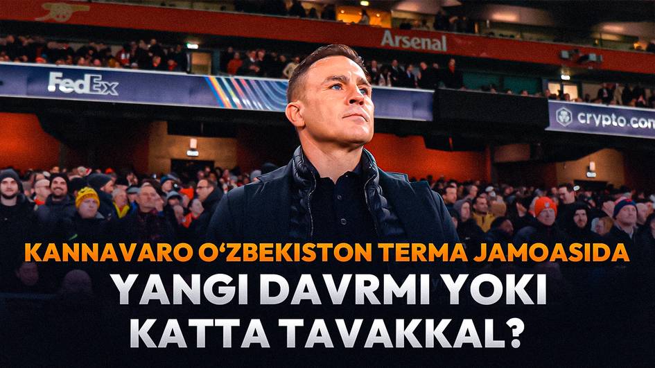 Kannavaro O‘zbekiston terma jamoasida — yangi davrmi yoki katta tavakkal?